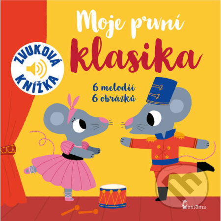 Kniha: Moje první klasika (Axióma). Axióma, 2017 Kniha: Moje první klasika (Axióma). Axióma, 2017