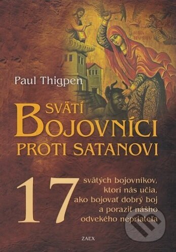 Kniha: Svätí bojovníci proti satanovi (Paul Thigpen). Zaex, 2017 Kniha: Svätí bojovníci proti satanovi (Paul Thigpen). Zaex, 2017