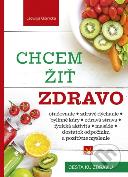 Kniha: Chcem žiť zdravo (Jadwiga Górnicka). Príroda, 2018 Kniha: Chcem žiť zdravo (Jadwiga Górnicka). Príroda, 2018