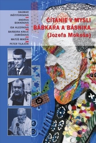 Kniha: Čítanie v mysli bábkara a básnika (Jozefa Mokoša) + CD (Autorský kolektív). Slovenské centrum UNIMA, 2016 Kniha: Čítanie v mysli bábkara a básnika (Jozefa Mokoša) + CD (Autorský kolektív). Slovenské centrum UNIMA, 2016