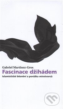 Kniha: Fascinace džihádem (Gabriel Martinez-Gros). Kosmas s.r.o.(HK), 2017 Kniha: Fascinace džihádem (Gabriel Martinez-Gros). Kosmas s.r.o.(HK), 2017