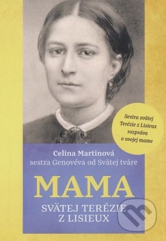 Kniha: Mama svätej Terézie z Lisieux (Celina Martinová). Lukáš Vaník LEV, 2017 Kniha: Mama svätej Terézie z Lisieux (Celina Martinová). Lukáš Vaník LEV, 2017