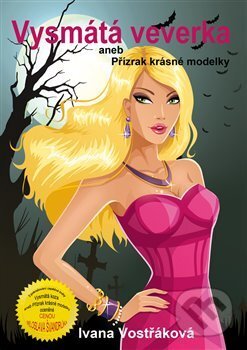 Kniha: Vysmátá veverka aneb Přízrak krásné modelky (Ivana Vostřáková). I+D Design, 2017 Kniha: Vysmátá veverka aneb Přízrak krásné modelky (Ivana Vostřáková). I+D Design, 2017