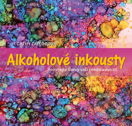 Kniha: Alkoholové inkousty (Cathy Taylorová). Zoner Press, 2017 Kniha: Alkoholové inkousty (Cathy Taylorová). Zoner Press, 2017