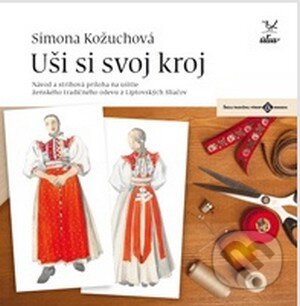 Kniha: Uši si svoj kroj ženský (Simona Kožuchová). Úľuv, 2017 Kniha: Uši si svoj kroj ženský (Simona Kožuchová). Úľuv, 2017