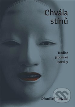 Kniha: Chvála stínů (Džuničiró Tanizaki). Kosmas s.r.o.(HK), 2017 Kniha: Chvála stínů (Džuničiró Tanizaki). Kosmas s.r.o.(HK), 2017