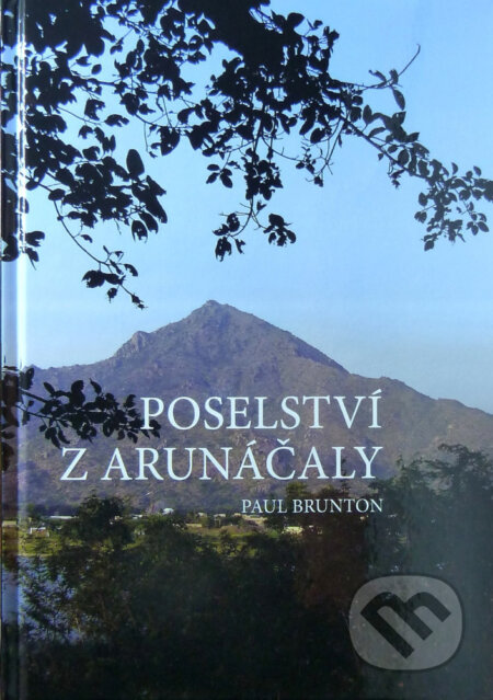 Kniha: Poselství z Arunáčaly (Paul Brunton). Nakladatelství Aura PB, 2017 Kniha: Poselství z Arunáčaly (Paul Brunton). Nakladatelství Aura PB, 2017