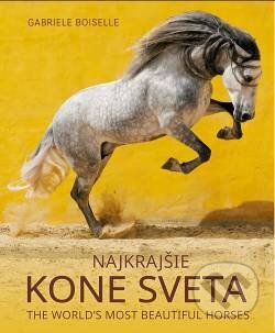 Kniha: Najkrajšie kone sveta (Gabriele Boiselle). Könemann, Slovart, Slovart CZ, Prior Media, Retail World, 2018 Kniha: Najkrajšie kone sveta (Gabriele Boiselle). Könemann, Slovart, Slovart CZ, Prior Media, Retail World, 2018