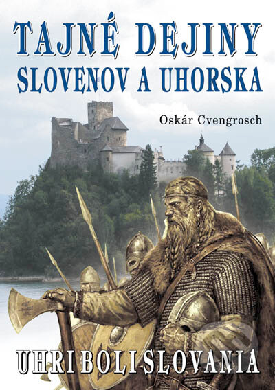 Kniha: Tajné dejiny Slovenov a Uhorska (Oskár Cvengrosch). Eko-konzult, 2017 Kniha: Tajné dejiny Slovenov a Uhorska (Oskár Cvengrosch). Eko-konzult, 2017
