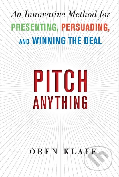 Kniha: Pitch Anything (Oren Klaff). McGraw-Hill, 2011 Kniha: Pitch Anything (Oren Klaff). McGraw-Hill, 2011