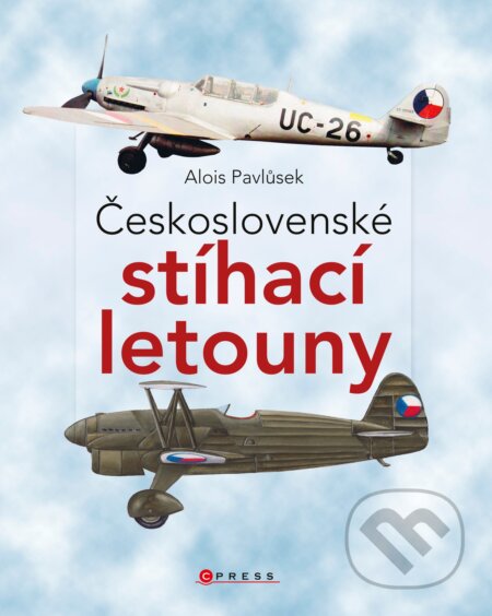 Kniha: Československé stíhací letouny (Alois Pavlůsek). CPRESS, 2018 Kniha: Československé stíhací letouny (Alois Pavlůsek). CPRESS, 2018