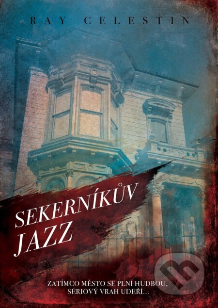 Kniha: Sekerníkův jazz (Ray Celestin). XYZ, 2018 Kniha: Sekerníkův jazz (Ray Celestin). XYZ, 2018