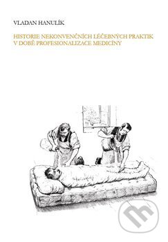 Kniha: Historie nekonvenčních léčebných praktik v době profesionalizace medicíny (Vladan Hanulík). Univerzita Pardubice, 2017 Kniha: Historie nekonvenčních léčebných praktik v době profesionalizace medicíny (Vladan Hanulík). Univerzita Pardubice, 2017