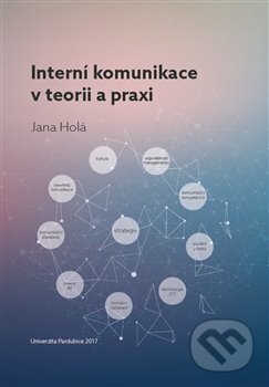 Kniha: Interní komunikace v teorii a praxi (Jana Holá). Univerzita Pardubice, 2017 Kniha: Interní komunikace v teorii a praxi (Jana Holá). Univerzita Pardubice, 2017