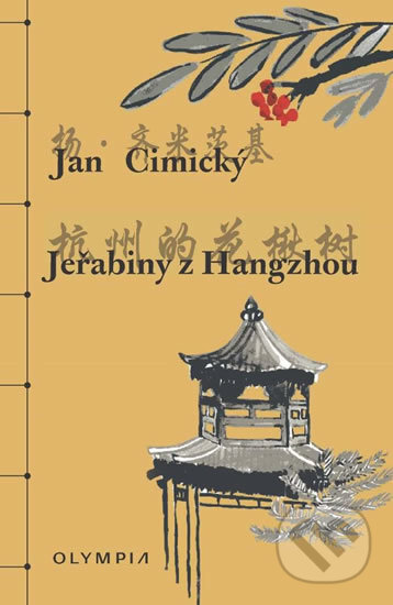 Kniha: Jeřabiny z Hangzhou (Jan Cimický). Olympia, 2017 Kniha: Jeřabiny z Hangzhou (Jan Cimický). Olympia, 2017