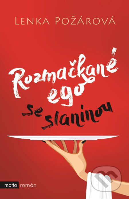 Kniha: Rozmačkané ego se slaninou (Lenka Požárová). Motto, 2018 Kniha: Rozmačkané ego se slaninou (Lenka Požárová). Motto, 2018