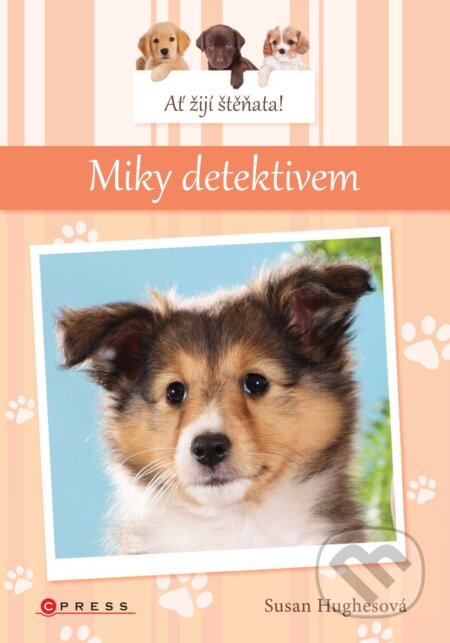 Kniha: Ať žijí štěňata! Miky detektivem (Susan Hughes). CPRESS, 2018 Kniha: Ať žijí štěňata! Miky detektivem (Susan Hughes). CPRESS, 2018