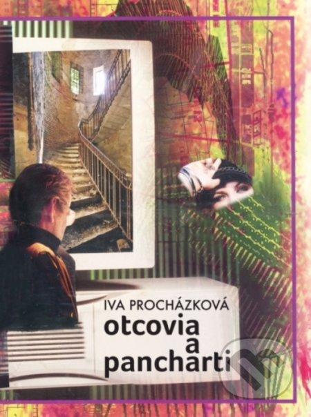 Kniha: Otcovia a pancharti (Iva Procházková). Q111, 2017 Kniha: Otcovia a pancharti (Iva Procházková). Q111, 2017