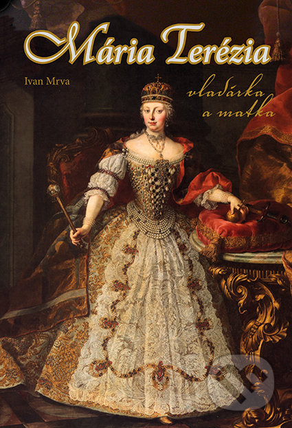 Kniha: Mária Terézia (Ivan Mrva). Perfekt, 2018 Kniha: Mária Terézia (Ivan Mrva). Perfekt, 2018