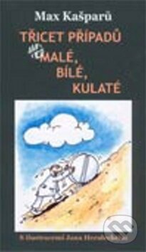 Kniha: Třicet případů..., aneb malé, bílé, kulaté (Max Kašparů). Cesta, 2007 Kniha: Třicet případů..., aneb malé, bílé, kulaté (Max Kašparů). Cesta, 2007