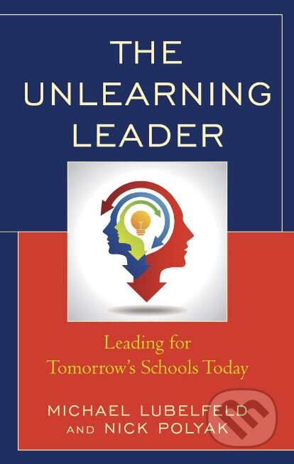 Kniha: The Unlearning Leader (Michael Lubelfeld a Nick Polyak). Rowman & Littlefield, 2017 Kniha: The Unlearning Leader (Michael Lubelfeld a Nick Polyak). Rowman & Littlefield, 2017