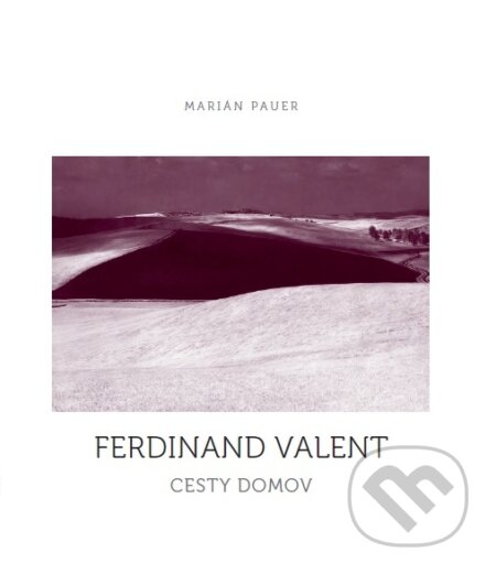 Kniha: Cesty domov (Ferdinand Valent). FO ART, 2016 Kniha: Cesty domov (Ferdinand Valent). FO ART, 2016