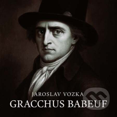 Audiokniha: Gracchus Babeuf (Jaroslav Vozka). MplusV, 2025 Audiokniha: Gracchus Babeuf (Jaroslav Vozka). MplusV, 2025