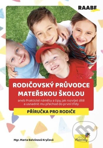 Kniha: Rodičovský průvodce mateřskou školou (Marta Balvínová Kryčová). Raabe, 2025 Kniha: Rodičovský průvodce mateřskou školou (Marta Balvínová Kryčová). Raabe, 2025