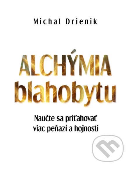 E-kniha: Alchýmia blahobytu (Michal Drienik). Wealthy Mind E-kniha: Alchýmia blahobytu (Michal Drienik). Wealthy Mind