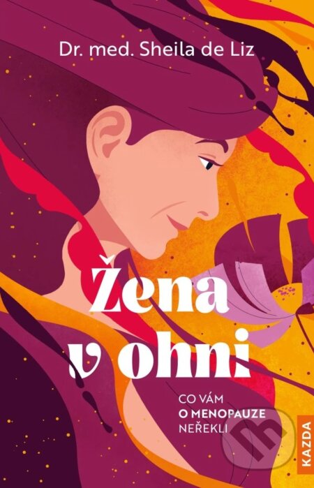 Kniha: Žena v ohni (Sheila de Liz). Nakladatelství KAZDA, 2025 Kniha: Žena v ohni (Sheila de Liz). Nakladatelství KAZDA, 2025