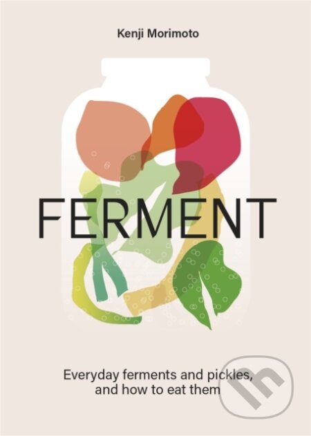Kniha: FERMENT : A Cookbook (Kenji Morimoto). Pan Macmillan, 2025 Kniha: FERMENT : A Cookbook (Kenji Morimoto). Pan Macmillan, 2025