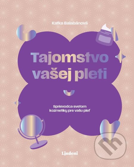 Kniha: Tajomstvo vašej pleti (Katarína Balabánová). Lindeni, 2025 Kniha: Tajomstvo vašej pleti (Katarína Balabánová). Lindeni, 2025