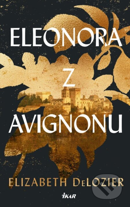 Kniha: Eleonora z Avignonu (Elizabeth DeLozier). Ikar CZ, 2025 Kniha: Eleonora z Avignonu (Elizabeth DeLozier). Ikar CZ, 2025