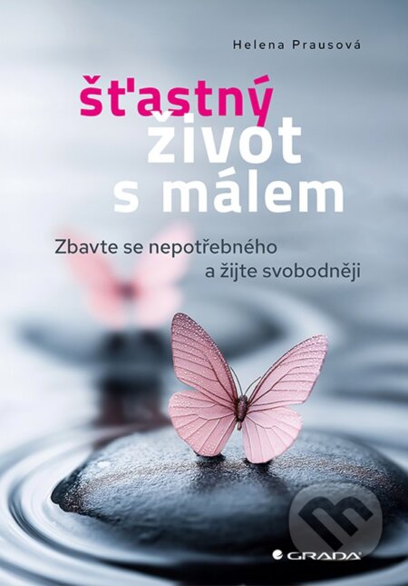 Kniha: Šťastný život s málem (Helena Prausová). Grada, 2025 Kniha: Šťastný život s málem (Helena Prausová). Grada, 2025