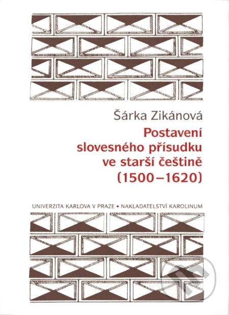 Kniha: Postavení slovesného přísudku ve starší češtině (1500-1620) (Šárka Zikánová). Karolinum, 2009 Kniha: Postavení slovesného přísudku ve starší češtině (1500-1620) (Šárka Zikánová). Karolinum, 2009