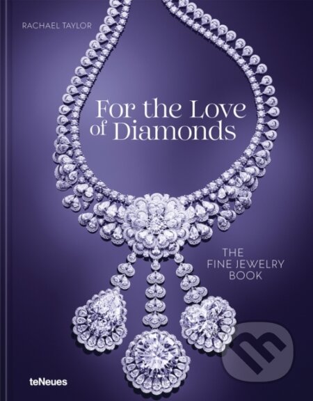 Kniha: For the Love of Diamonds (Rachael Taylor). teNeues Publishing, 2024 Kniha: For the Love of Diamonds (Rachael Taylor). teNeues Publishing, 2024