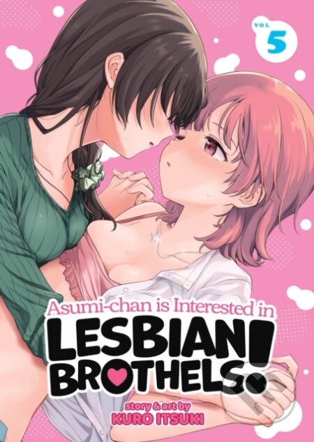 Kniha: Asumi-chan is Interested in Lesbian Brothels! Vol. 5 (Kuro Itsuki). Seven Seas, 2025 Kniha: Asumi-chan is Interested in Lesbian Brothels! Vol. 5 (Kuro Itsuki). Seven Seas, 2025