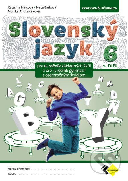 Kniha: Slovenský jazyk pre 6. ročník - 1. diel (Monika Andrejčáková, Iveta Barková a Katarína Hincová). Raabe, 2025 Kniha: Slovenský jazyk pre 6. ročník - 1. diel (Monika Andrejčáková, Iveta Barková a Katarína Hincová). Raabe, 2025