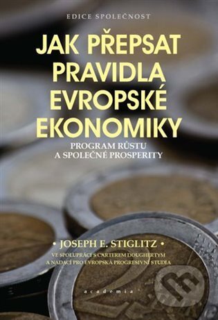 Kniha: Jak přepsat pravidla evropské ekonomiky (Joseph E. Stiglitz). Academia, 2025 Kniha: Jak přepsat pravidla evropské ekonomiky (Joseph E. Stiglitz). Academia, 2025