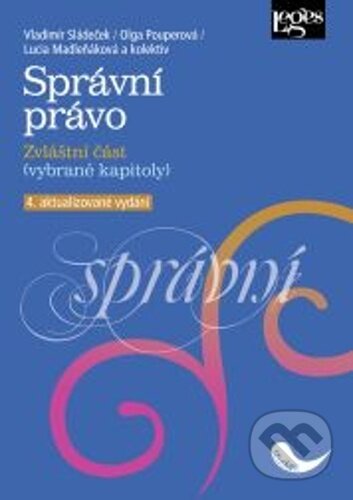 Kniha: Správní právo (Lucia Madleňáková, Olga Pouperová a Vladimír Sládeček). Leges, 2025 Kniha: Správní právo (Lucia Madleňáková, Olga Pouperová a Vladimír Sládeček). Leges, 2025