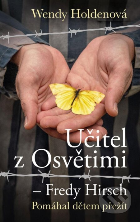 Kniha: Učitel z Osvětimi – Fredy Hirsch (Wendy Holden). Brána, 2025 Kniha: Učitel z Osvětimi – Fredy Hirsch (Wendy Holden). Brána, 2025