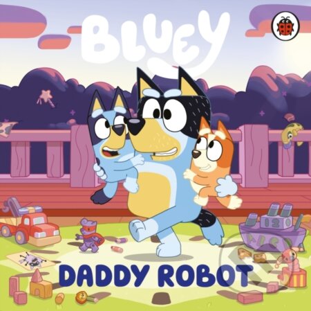 Kniha: Bluey: Daddy Robot (Bluey). Ladybird Books, 2025 Kniha: Bluey: Daddy Robot (Bluey). Ladybird Books, 2025
