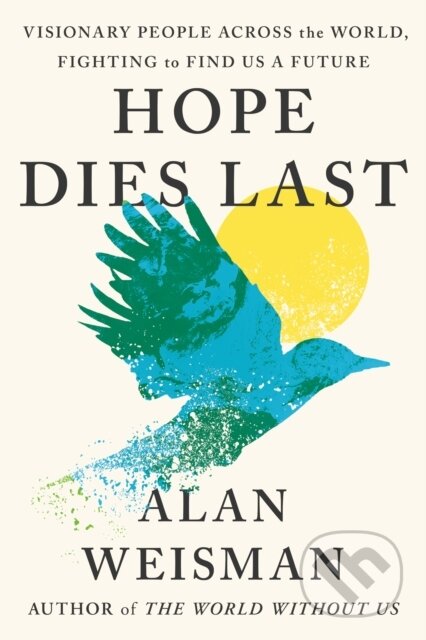 Kniha: Hope Dies Last (Alan Weisman). Witness, 2025 Kniha: Hope Dies Last (Alan Weisman). Witness, 2025