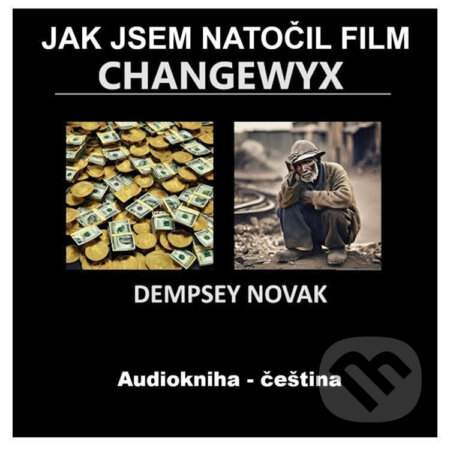 Audiokniha: Jak jsem natočil film Changewyx (Dempsey Novak). Tradewyx, 2025 Audiokniha: Jak jsem natočil film Changewyx (Dempsey Novak). Tradewyx, 2025