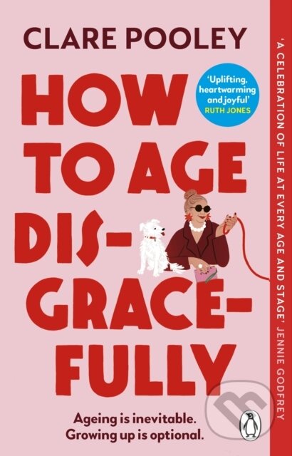 Kniha: How to Age Disgracefully (Clare Pooley). Bantam Press, 2025 Kniha: How to Age Disgracefully (Clare Pooley). Bantam Press, 2025