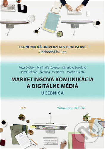 Kniha: Marketingová komunikácia a digitálne médiá (Marína Korčoková, Miroslava Loydlová a Peter Drábik). , 2022 Kniha: Marketingová komunikácia a digitálne médiá (Marína Korčoková, Miroslava Loydlová a Peter Drábik). , 2022