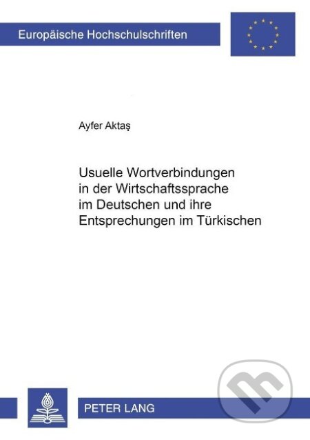 Kniha: Usuelle Wortverbindungen in der Wirtschaftssprache im Deutschen und ihre Entsprechungen im Türkischen (Ayfer Aktas). Peter Lang, 2008 Kniha: Usuelle Wortverbindungen in der Wirtschaftssprache im Deutschen und ihre Entsprechungen im Türkischen (Ayfer Aktas). Peter Lang, 2008