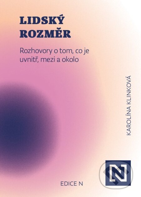 Kniha: Lidský rozměr (Karolína Klinková). N media, 2025 Kniha: Lidský rozměr (Karolína Klinková). N media, 2025