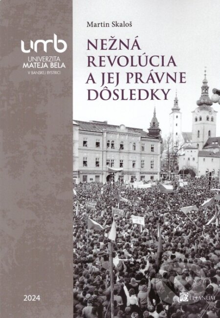 Kniha: Nežná revolúcia a jej právne dôsledky (Martin Skaloš). Belianum, 2024 Kniha: Nežná revolúcia a jej právne dôsledky (Martin Skaloš). Belianum, 2024