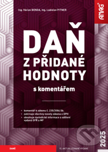 Kniha: Daň z přidané hodnoty 2025 s komentářem (Ladislav Pitner a Václav Benda). ANAG, 2025 Kniha: Daň z přidané hodnoty 2025 s komentářem (Ladislav Pitner a Václav Benda). ANAG, 2025